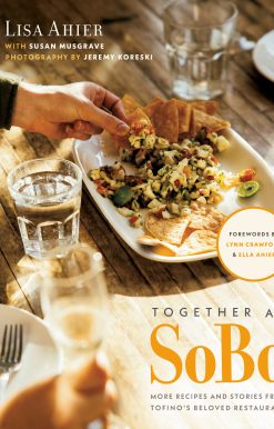 Together at SoBo: More Recipes and Stories from Tofino's Beloved Restaurant