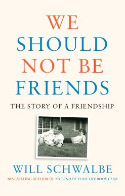 We Should Not Be Friends: The Story of a Friendship