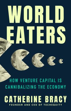 World Eaters: How Venture Capital is Cannibalizing the Economy