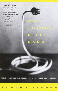 Why Things Bite Back: Technology and the Revenge of Unintended Consequences