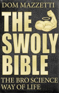 The Swoly Bible: The Bro Science Way of Life