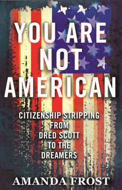 You Are Not American: Citizenship Stripping from Dred Scott to the Dreamers