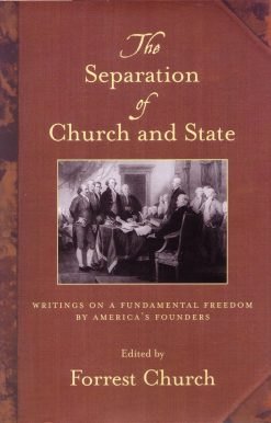 The Separation of Church and State: Writings on a Fundamental Freedom by America's Founders