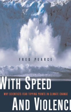 With Speed and Violence: Why Scientists Fear Tipping Points in Climate Change