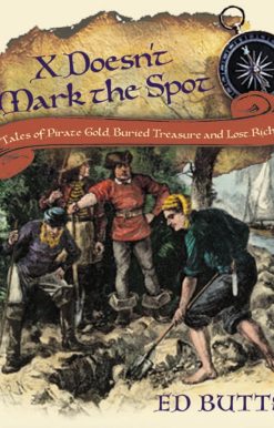 X Doesn't Mark the Spot: Tales of Pirate Gold, Buried Treasure, and Lost Riches