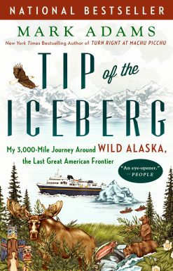 Tip of the Iceberg: My 3,000-Mile Journey Around Wild Alaska, the Last Great American Frontier