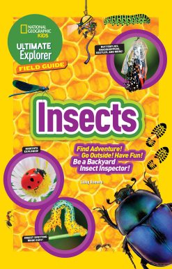 Ultimate Explorer Field Guide: Insects: Find Adventure! Go Outside! Have Fun! Be a Backyard Insect Inspector!
