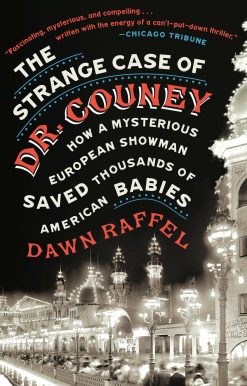 The Strange Case of Dr. Couney: How a Mysterious European Showman Saved Thousands of American Babies