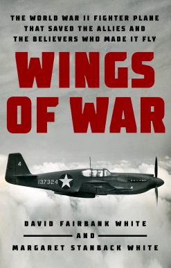 Wings of War: The World War II Fighter Plane that Saved the Allies and the Believers Who Made It Fly