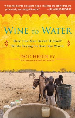 Wine to Water: How One Man Saved Himself While Trying to Save the World