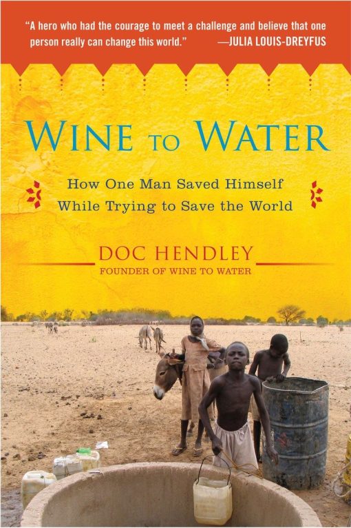 Wine to Water: How One Man Saved Himself While Trying to Save the World