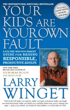 Your Kids Are Your Own Fault: A Fix-the-Way-You-Parent Guide for Raising Responsible, Productive Adults