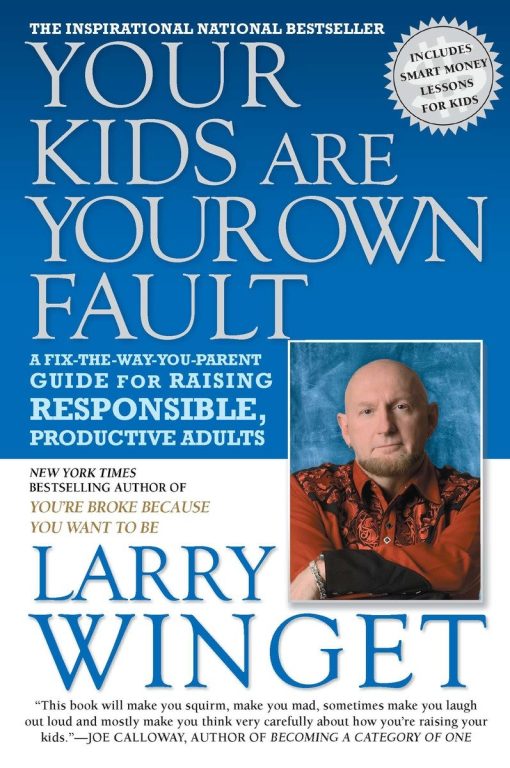 Your Kids Are Your Own Fault: A Fix-the-Way-You-Parent Guide for Raising Responsible, Productive Adults