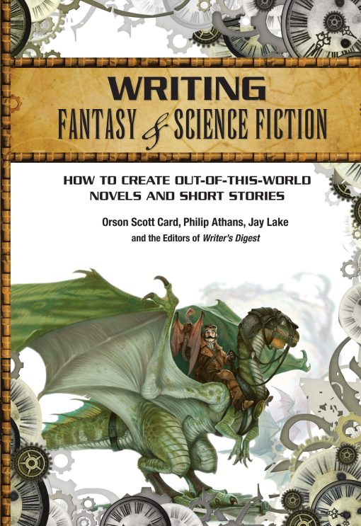 Writing Fantasy & Science Fiction: How to Create Out-of-This-World Novels and Short Stories