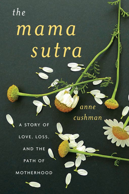 The Mama Sutra: A Story of Love, Loss, and the Path of Motherhood