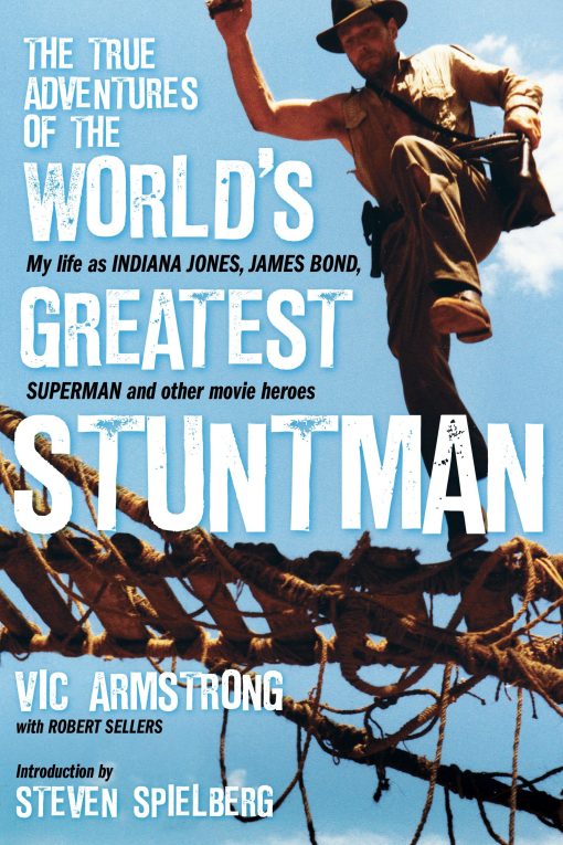 The True Adventures of the World's Greatest Stuntman: My Life as Indiana Jones, James Bond, Superman and Other Movie Heroes