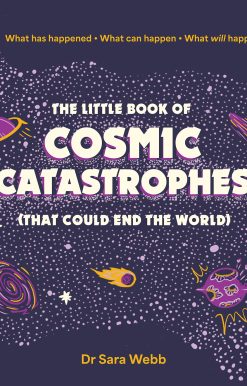 The Little Book of Cosmic Catastrophes (That Could End the World): What has happened  What can happen  What will happen