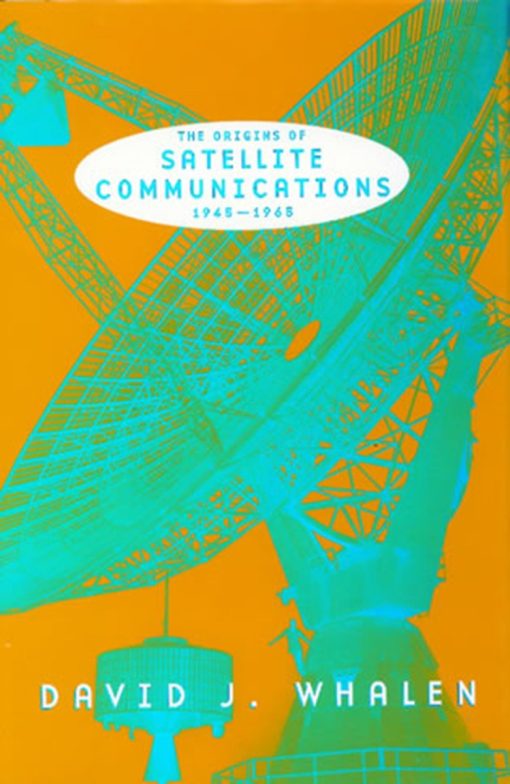 The Origins of Satellite Communications, 1945-1965